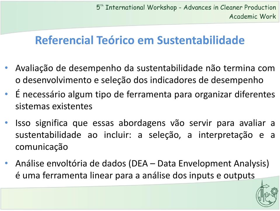 Isso significa que essas abordagens vão servir para avaliar a sustentabilidade ao incluir: a seleção, a interpretação e a