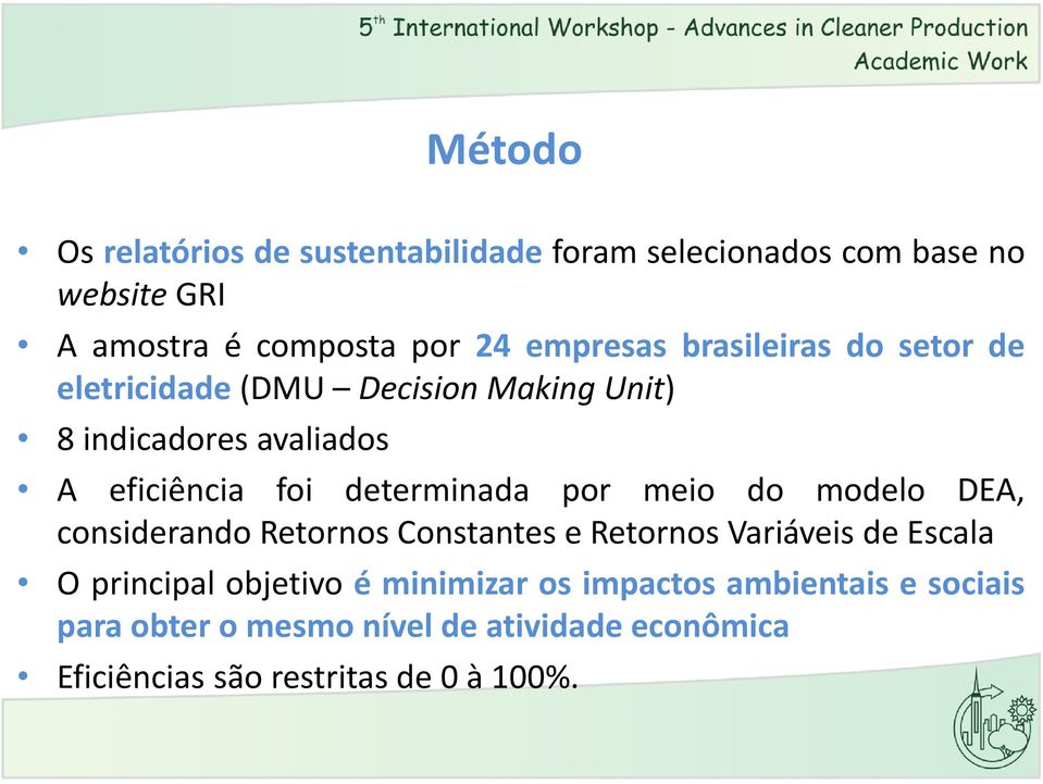 determinada por meio do modelo DEA, considerando Retornos Constantes e Retornos Variáveis de Escala O principal