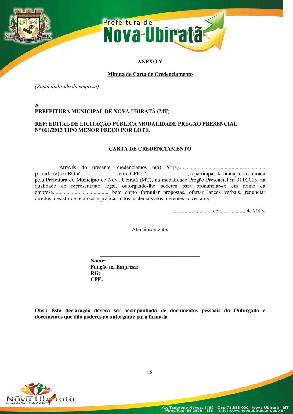 .., a participar da licitação instaurada pela Prefeitura do Município de Nova Ubiratã (MT), na modalidade Pregão Presencial nº 011/2013, na qualidade de representante legal, outorgando-lhe poderes