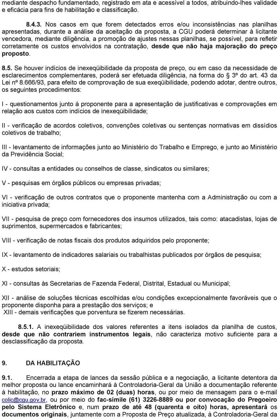 diligência, a promoção de ajustes nessas planilhas, se possível, para refletir corretamente os custos envolvidos na contratação, desde que não haja majoração do preço proposto. 8.5.