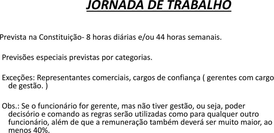 Exceções: Representantes comerciais, cargos de confiança ( gerentes com cargo de gestão. ) Obs.