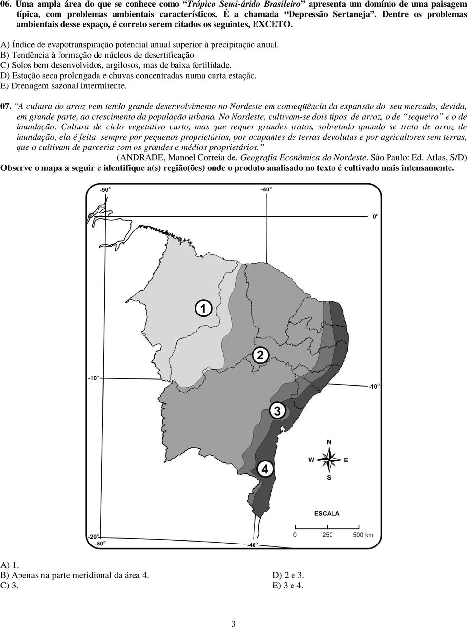 B) Tendência à formação de núcleos de desertificação. C) Solos bem desenvolvidos, argilosos, mas de baixa fertilidade. D) Estação seca prolongada e chuvas concentradas numa curta estação.