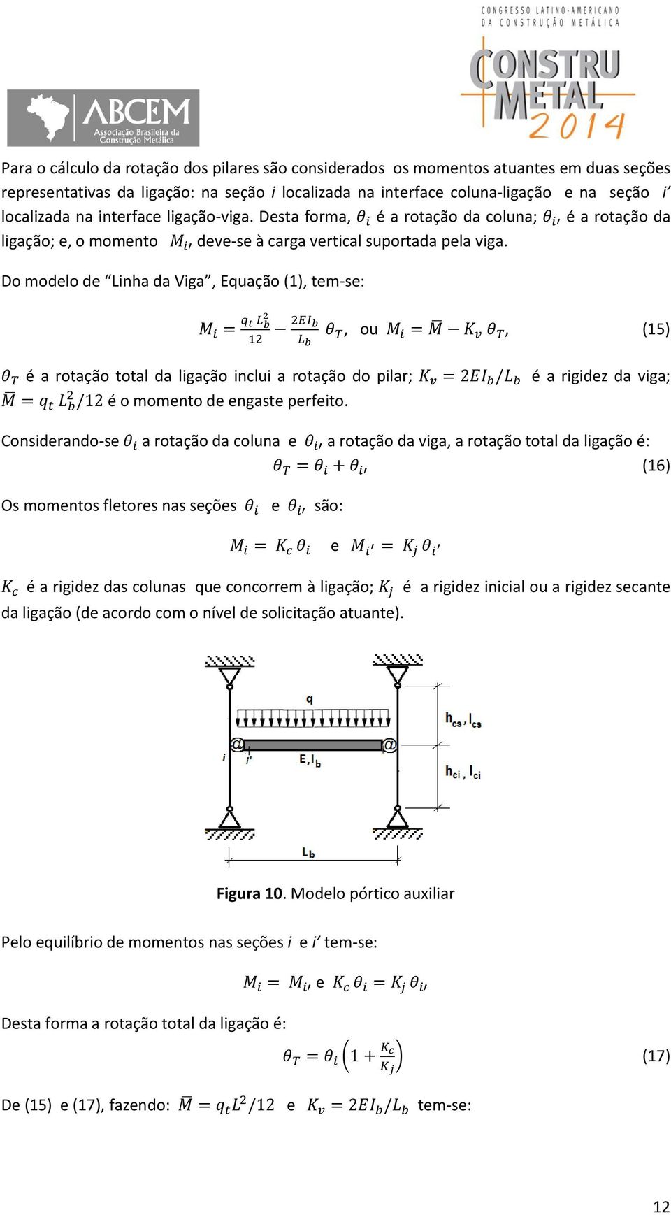 Do modelo de Linha da Viga, Equação (1), tem-se:, ou, (15) é a rotação total da ligação inclui a rotação do pilar; é o momento de engaste perfeito.