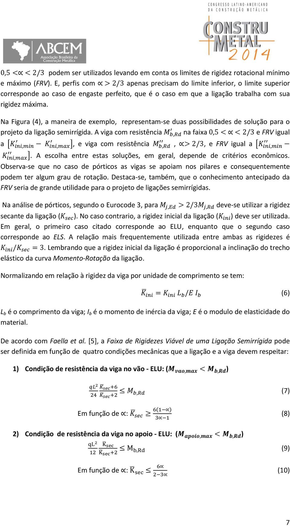 Na Figura (4), a maneira de exemplo, representam-se duas possibilidades de solução para o projeto da ligação semirrígida.