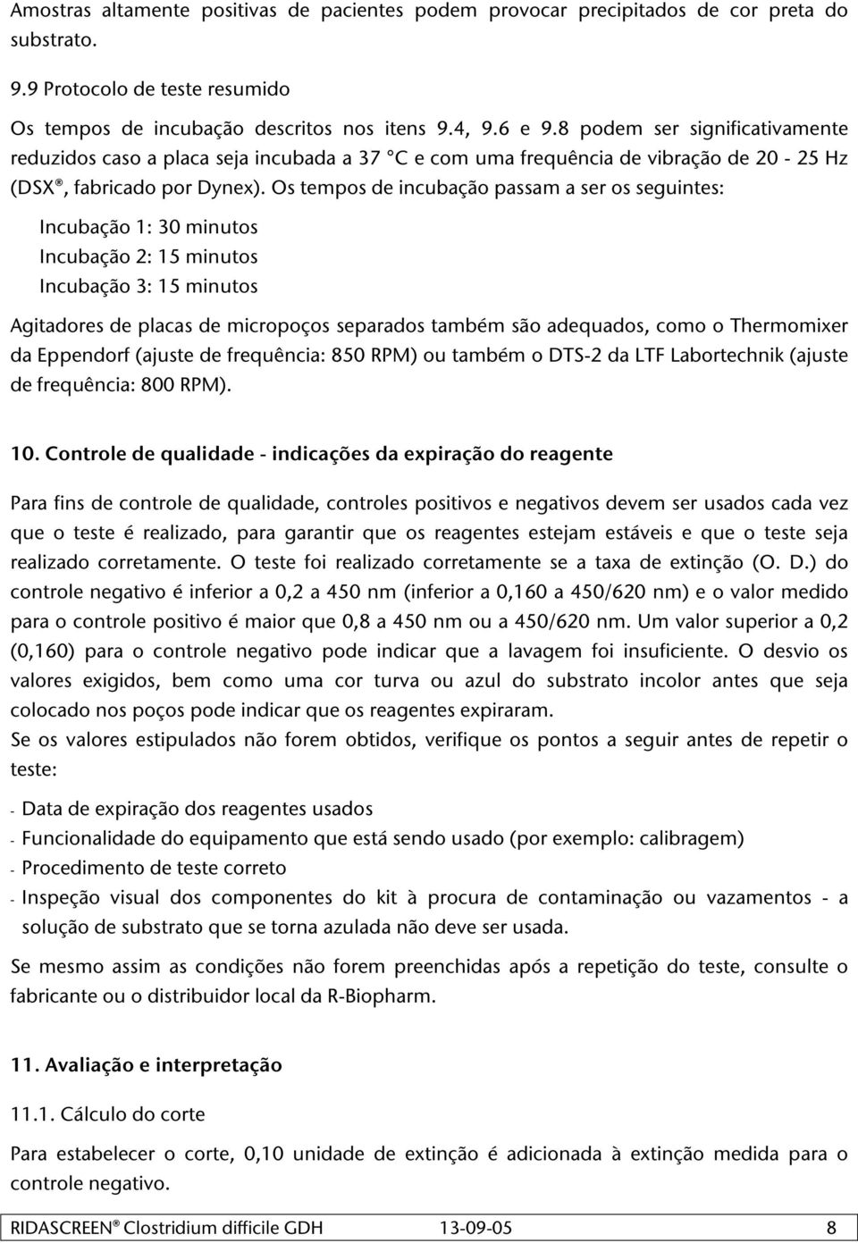 Os tempos de incubação passam a ser os seguintes: Incubação 1: 30 minutos Incubação 2: 15 minutos Incubação 3: 15 minutos Agitadores de placas de micropoços separados também são adequados, como o