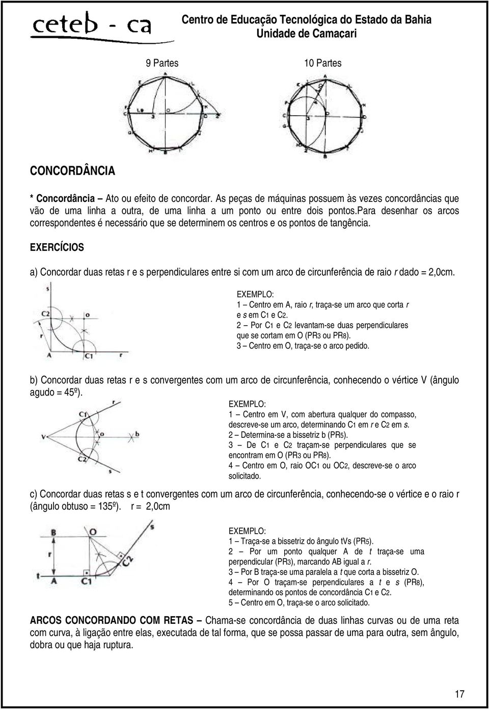 para desenhar os arcos correspondentes é necessário que se determinem os centros e os pontos de tangência.