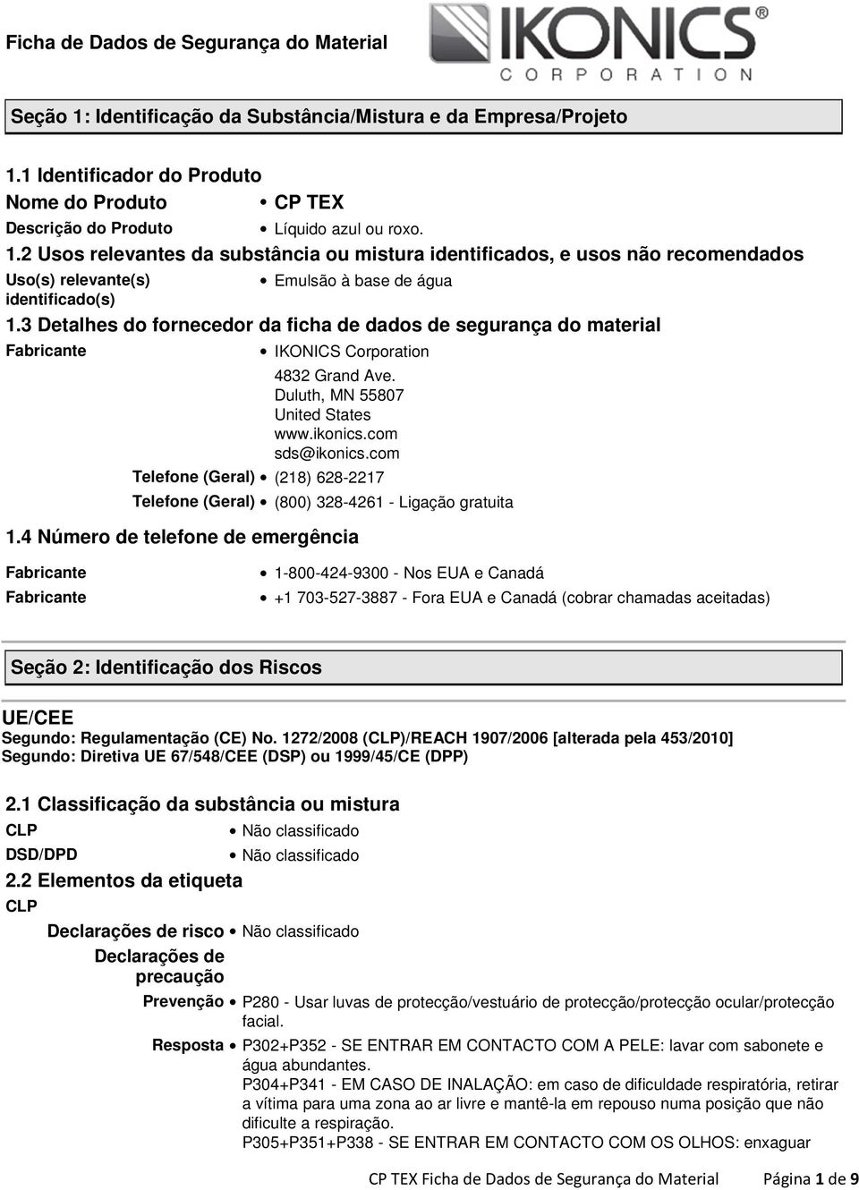 3 Detalhes do fornecedor da ficha de dados de segurança do material Fabricante IKONICS Corporation 4832 Grand Ave. Duluth, MN 55807 United States www.ikonics.com sds@ikonics.