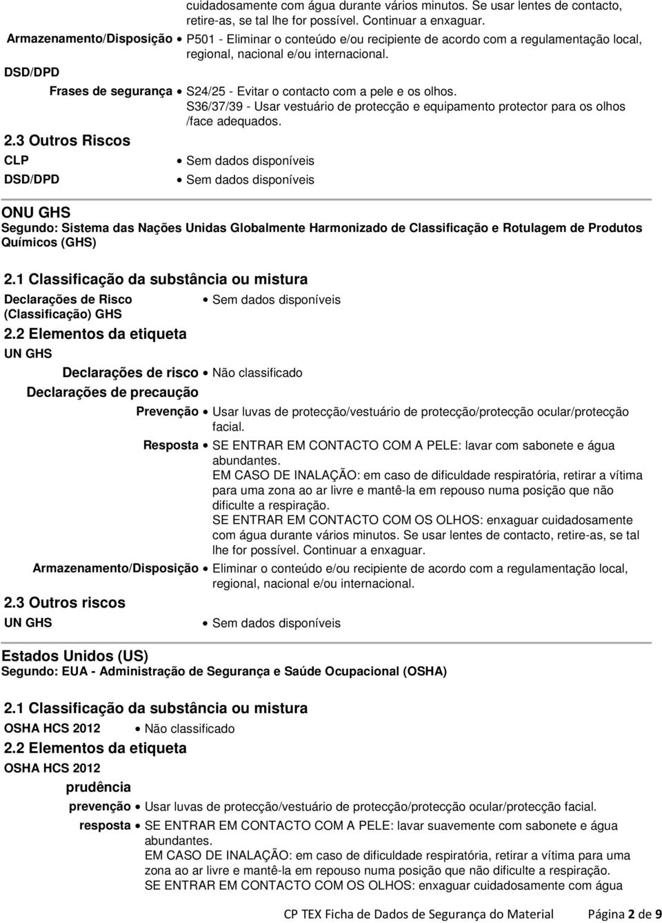 DSD/DPD Frases de segurança S24/25 - Evitar o contacto com a pele e os olhos. S36/37/39 - Usar vestuário de protecção e equipamento protector para os olhos /face adequados. 2.