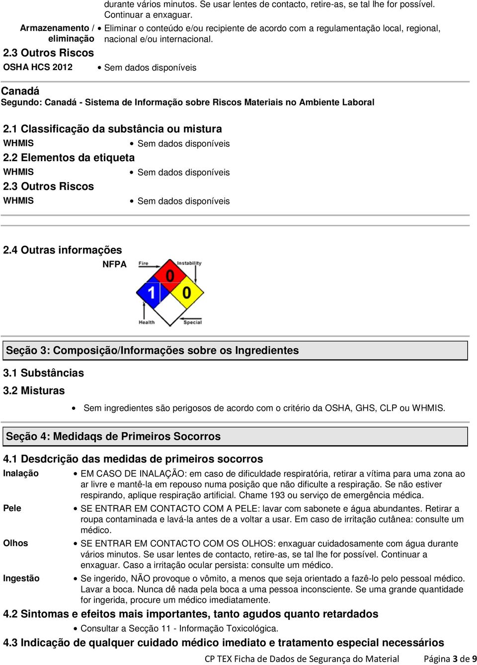 3 Outros Riscos OSHA HCS 2012 Canadá Segundo: Canadá - Sistema de Informação sobre Riscos Materiais no Ambiente Laboral 2.1 Classificação da substância ou mistura WHMIS 2.