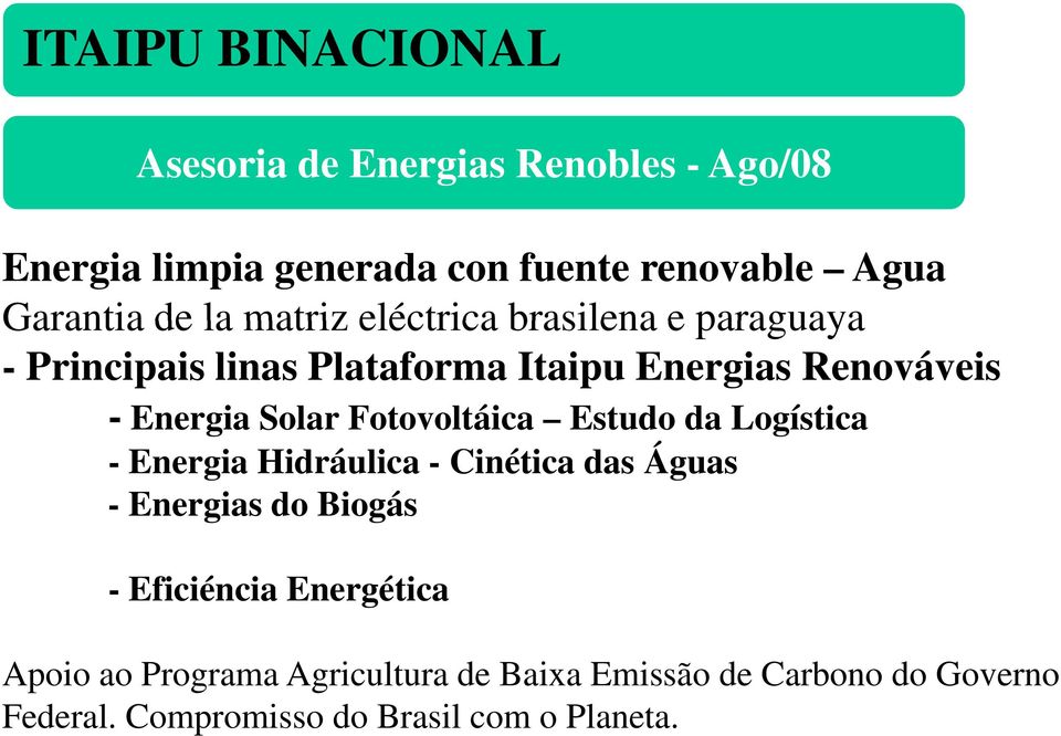 Solar Fotovoltáica Estudo da Logística - Energia Hidráulica - Cinética das Águas - Energias do Biogás - Eficiéncia