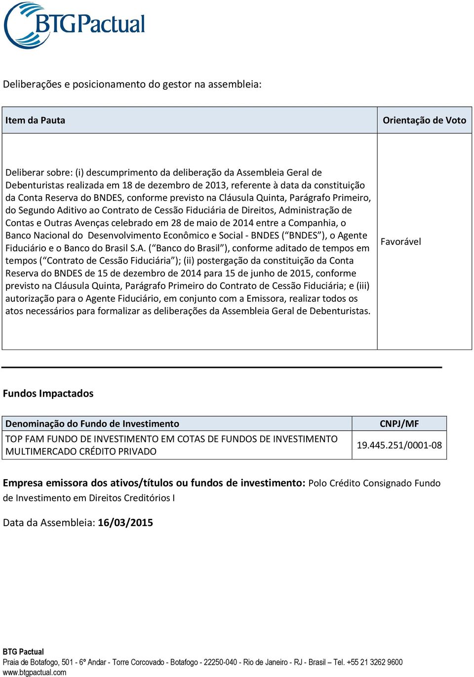 Avenças celebrado em 28 de maio de 2014 entre a Companhia, o Banco Nacional do Desenvolvimento Econômico e Social - BNDES ( BNDES ), o Agente Fiduciário e o Banco do Brasil S.A. ( Banco do Brasil ),