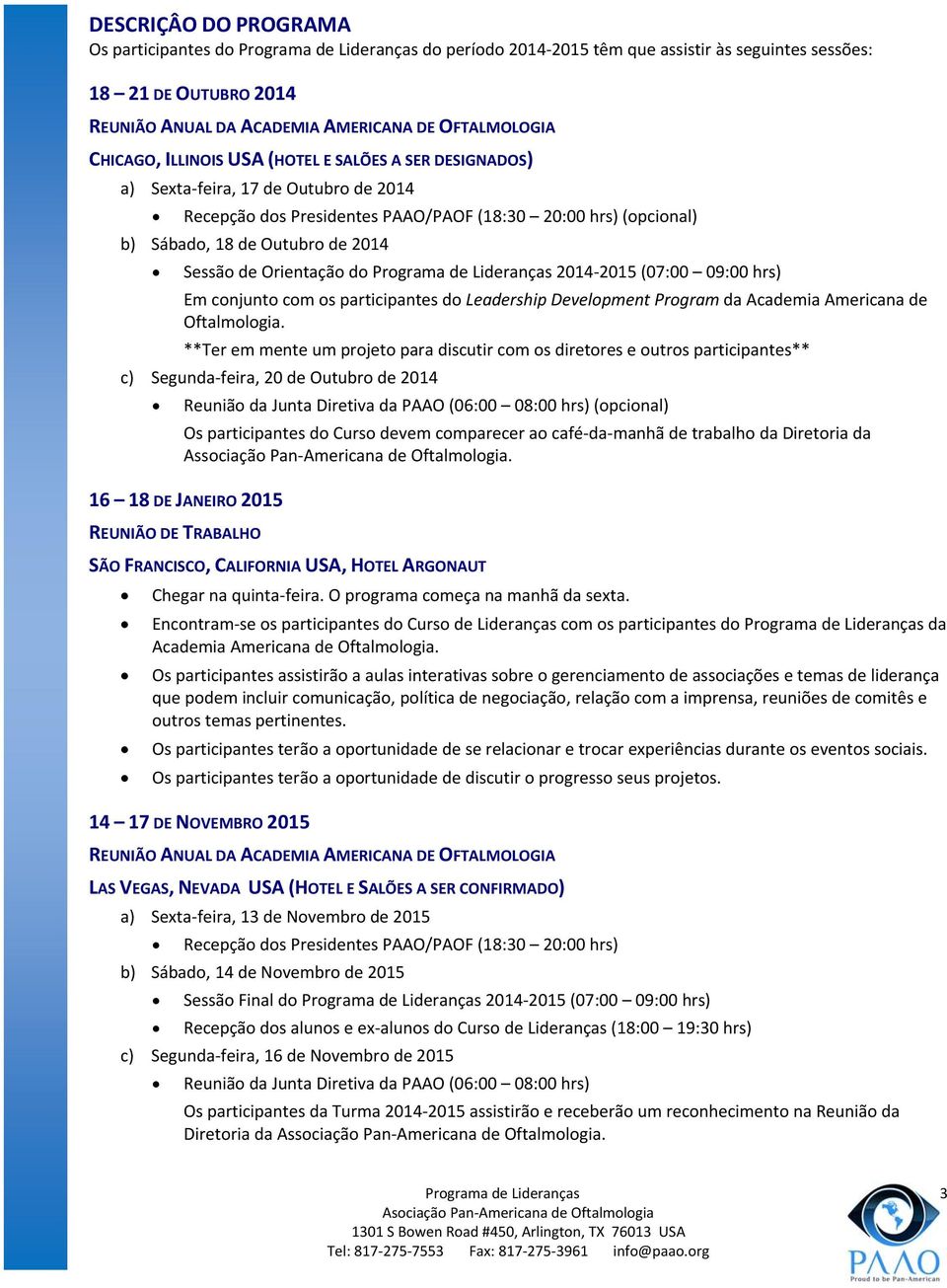 2015 (07:00 09:00 hrs) Em conjunto com os participantes do Leadership Development Program da Academia Americana de Oftalmologia.