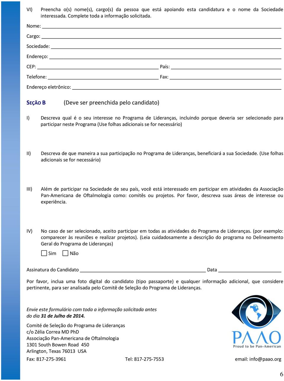 selecionado para participar neste Programa (Use folhas adicionais se for necessário) II) Descreva de que maneira a sua participação no, beneficiará a sua Sociedade.