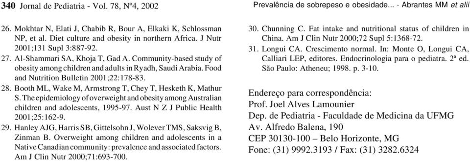 Booth ML, Wake M, Armstrong T, Chey T, Hesketh K, Mathur S. The epidemiology of overweight and obesity among Australian children and adolescents, 1995-97. Aust N Z J Public Health 2001;25:162-9. 29.