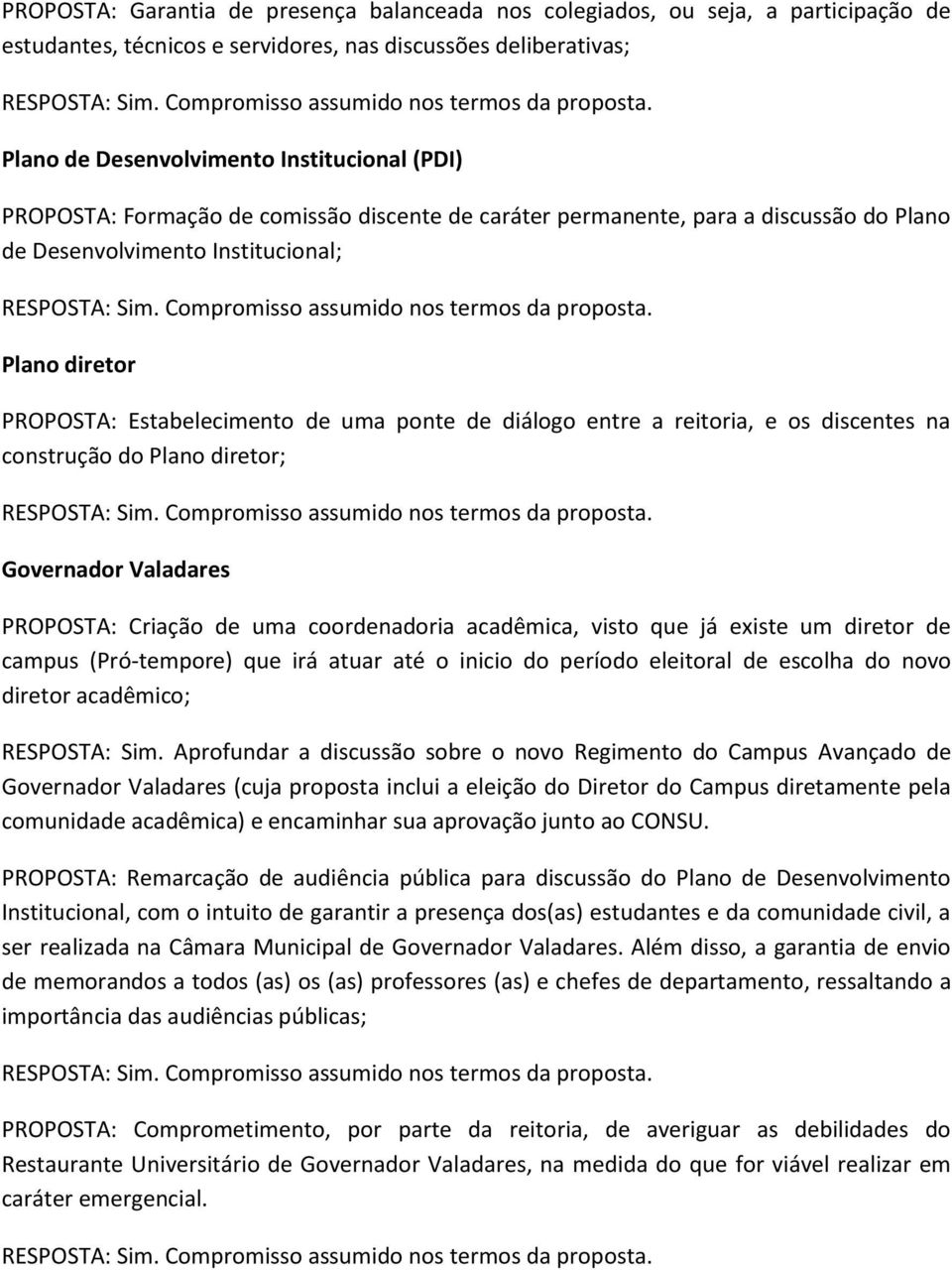 reitoria, e os discentes na construção do Plano diretor; Governador Valadares PROPOSTA: Criação de uma coordenadoria acadêmica, visto que já existe um diretor de campus (Pró-tempore) que irá atuar