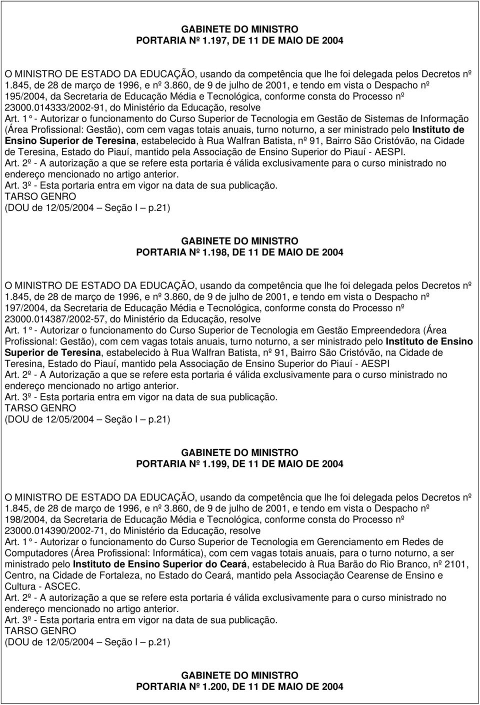 Instituto de Ensino Superior de Teresina, estabelecido à Rua Walfran Batista, nº 91, Bairro São Cristóvão, na Cidade de Teresina, Estado do Piauí, mantido pela Associação de Ensino Superior do Piauí