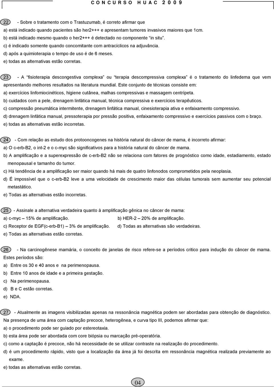 d) após a quimioterapia o tempo de uso é de 6 meses.