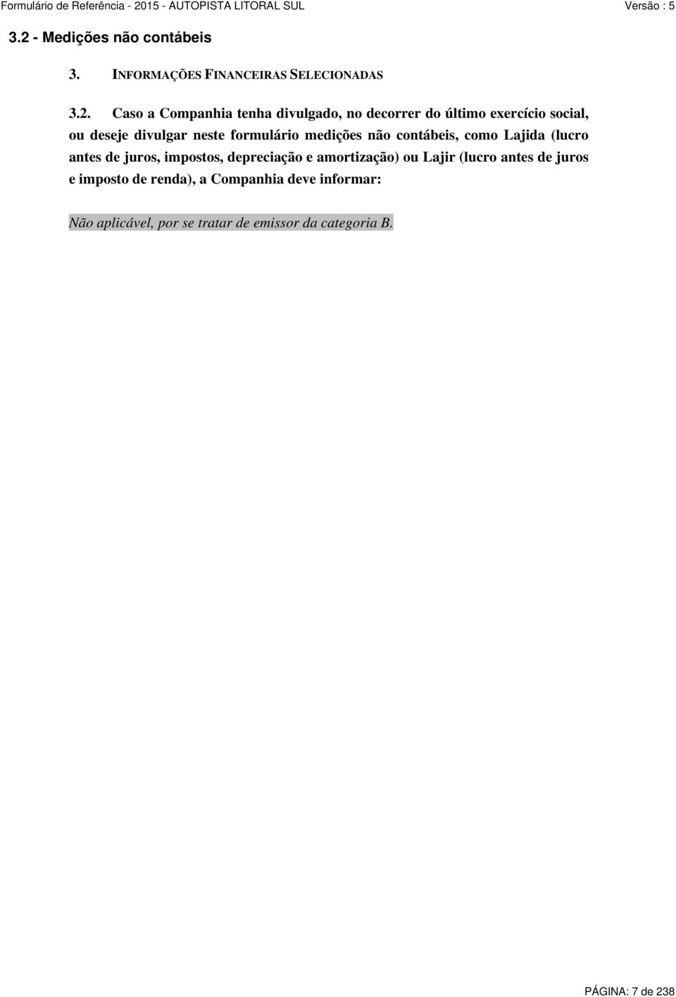 Lajida (lucro antes de juros, impostos, depreciação e amortização) ou Lajir (lucro antes de juros e imposto