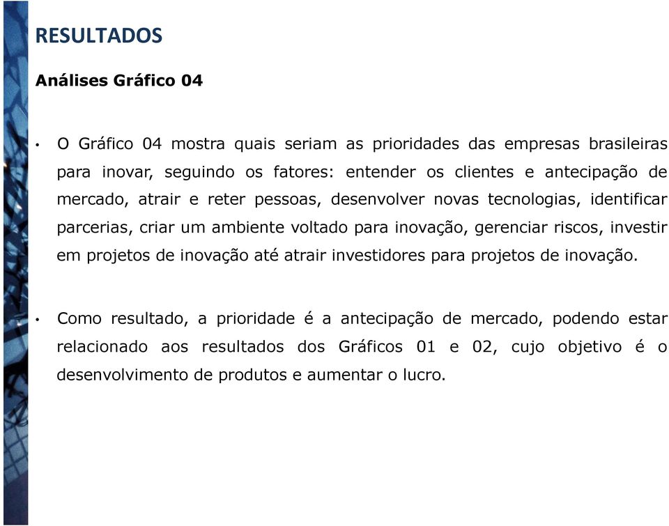 inovação, gerenciar riscos, investir em projetos de inovação até atrair investidores para projetos de inovação.