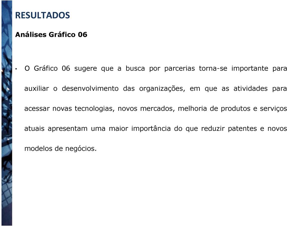 para acessar novas tecnologias, novos mercados, melhoria de produtos e serviços