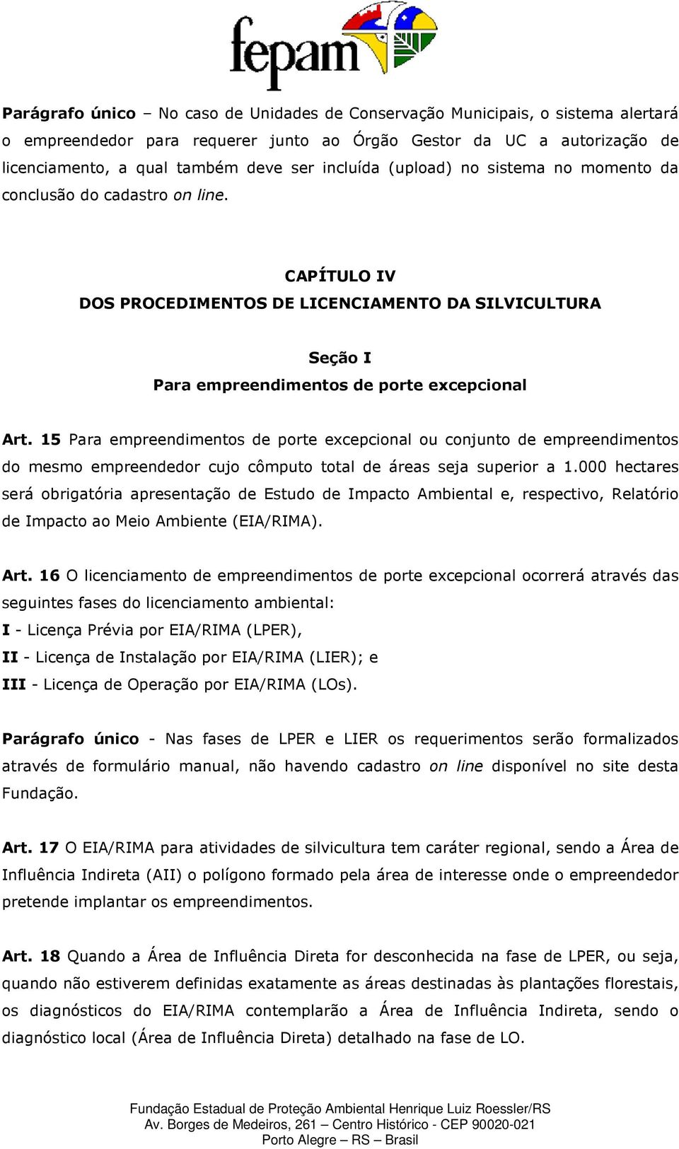 15 Para empreendimentos de porte excepcional ou conjunto de empreendimentos do mesmo empreendedor cujo cômputo total de áreas seja superior a 1.