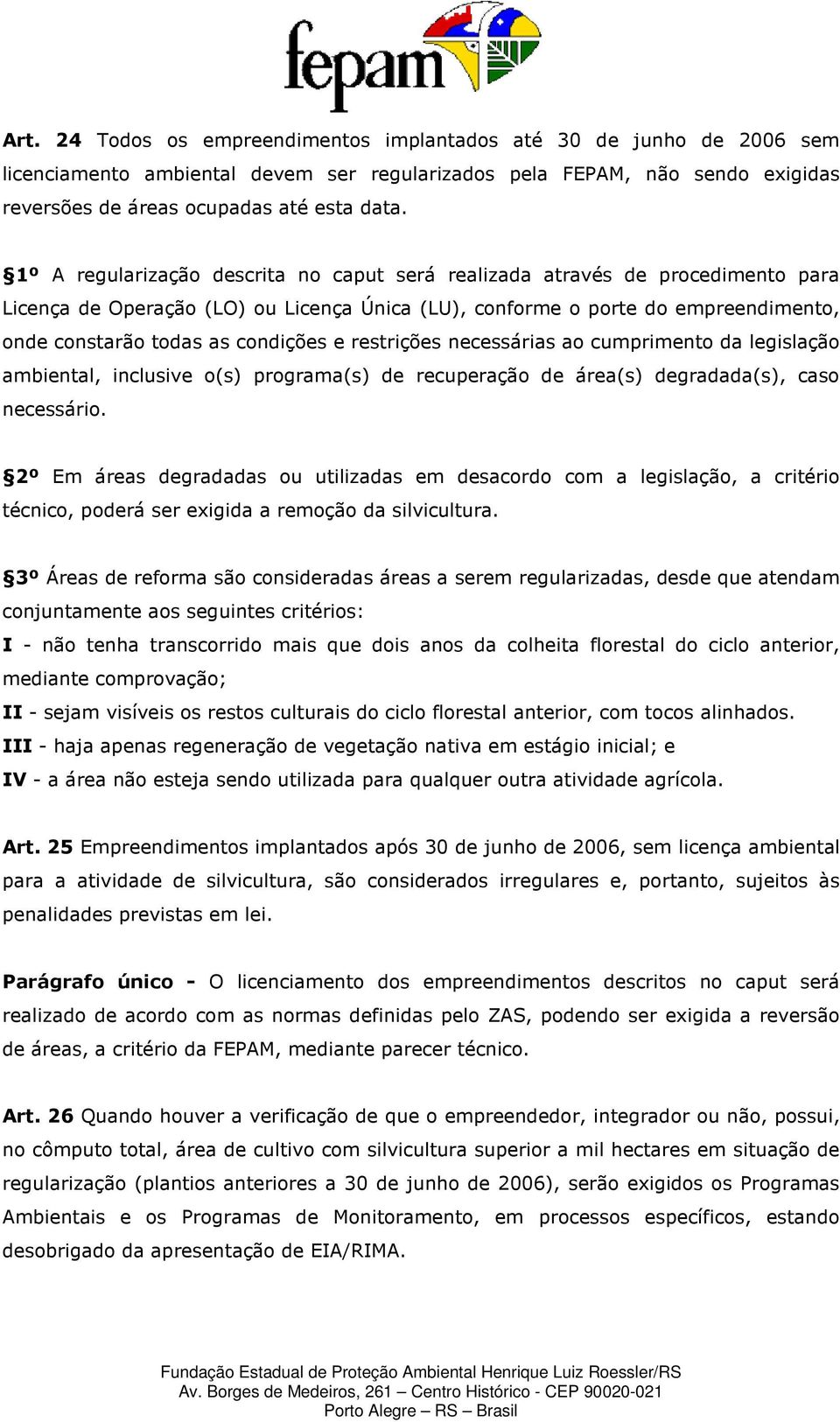 e restrições necessárias ao cumprimento da legislação ambiental, inclusive o(s) programa(s) de recuperação de área(s) degradada(s), caso necessário.