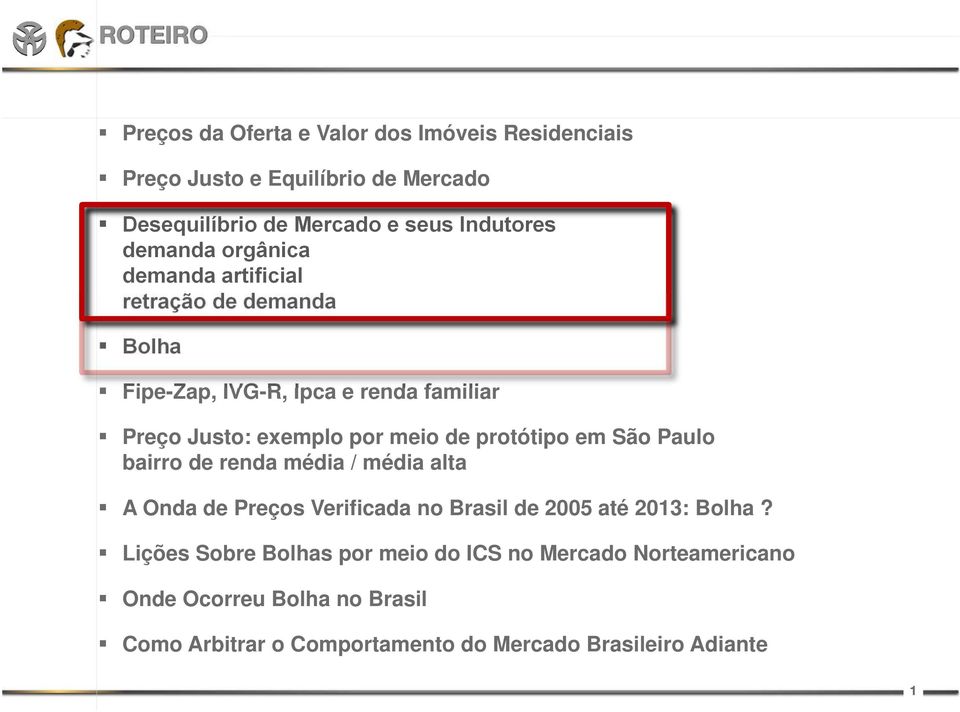 protótipo em São Paulo bairro de renda média / média alta A Onda de Preços Verificada no Brasil de 2005 até 2013: Bolha?