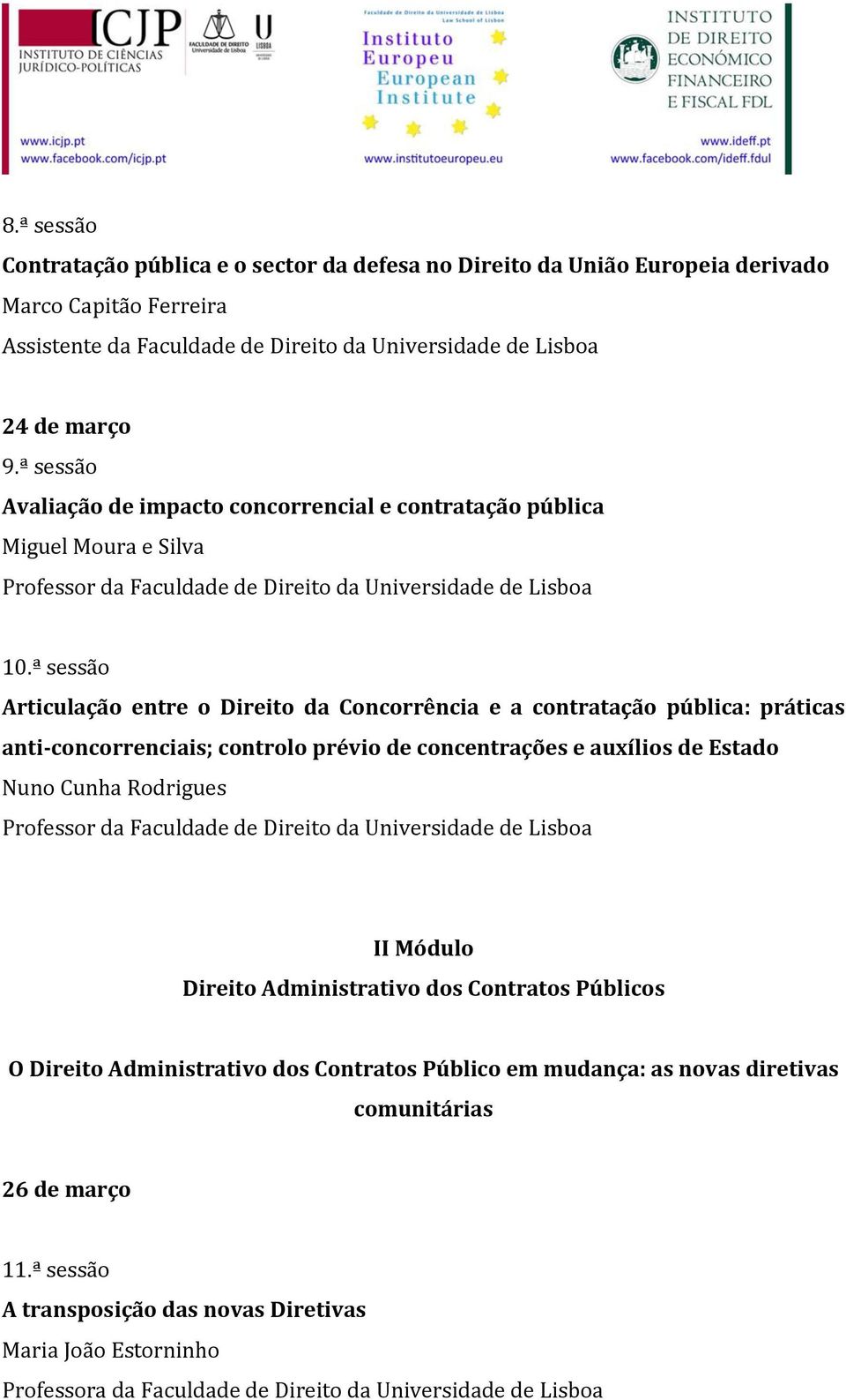 ª sessão Articulação entre o Direito da Concorrência e a contratação pública: práticas anti-concorrenciais; controlo prévio de concentrações e auxílios de