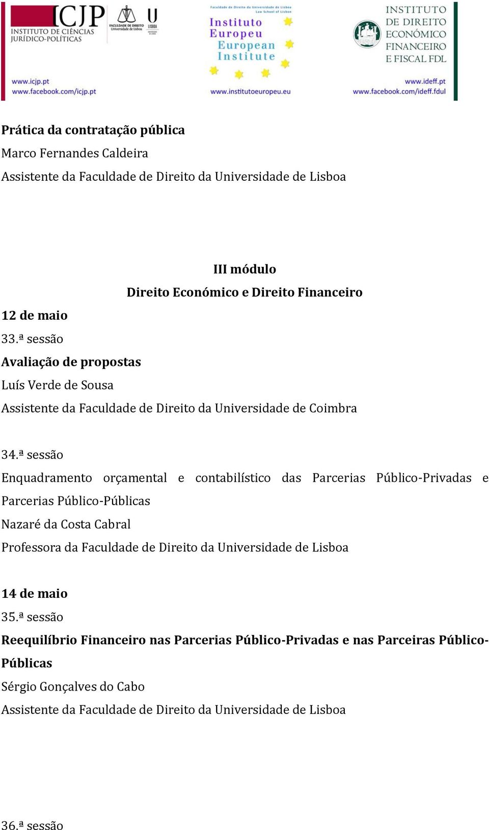 ª sessão Enquadramento orçamental e contabilístico das Parcerias Público-Privadas e Parcerias Público-Públicas Nazaré da Costa