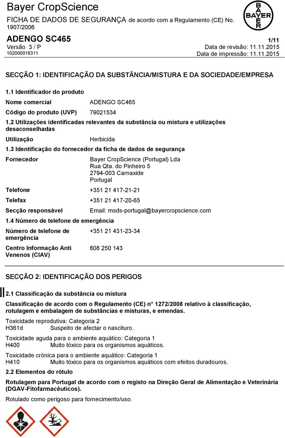 3 Identificação do fornecedor da ficha de dados de segurança Fornecedor Bayer CropScience (Portugal) Lda Rua Qta.