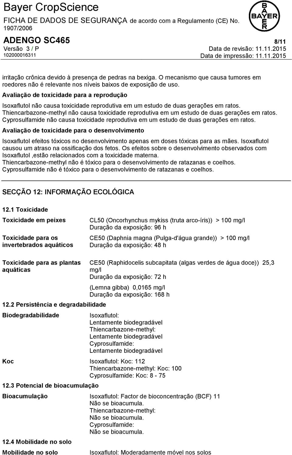 Thiencarbazone-methyl não causa toxicidade reprodutiva em um estudo de duas gerações em ratos. Cyprosulfamide não causa toxicidade reprodutiva em um estudo de duas gerações em ratos.