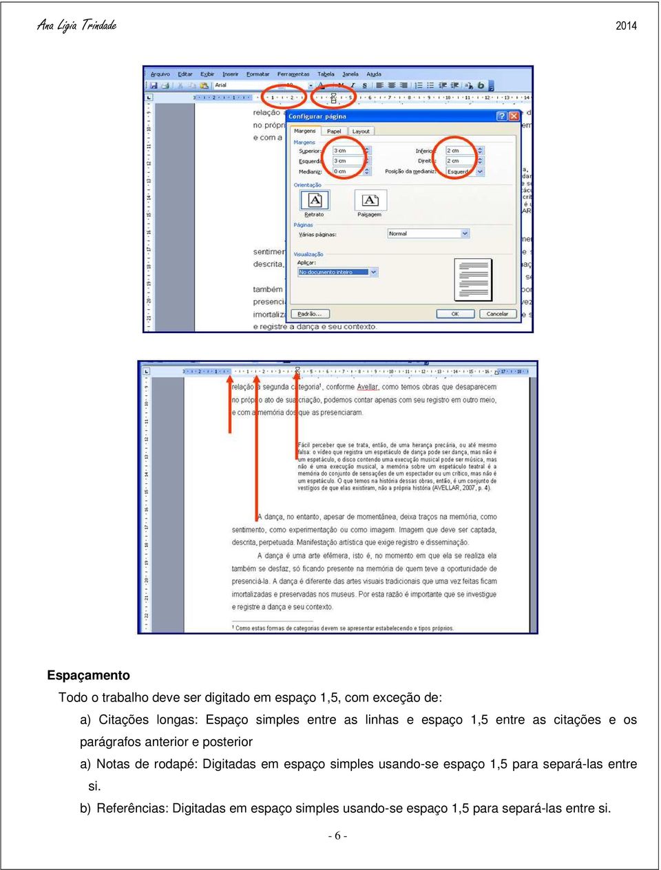 posterior a) Notas de rodapé: Digitadas em espaço simples usando-se espaço 1,5 para separá-las