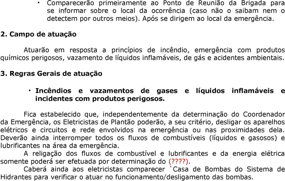 Regras Gerais de atuação Incêndios e vazamentos de gases e líquidos inflamáveis e incidentes com produtos perigosos.