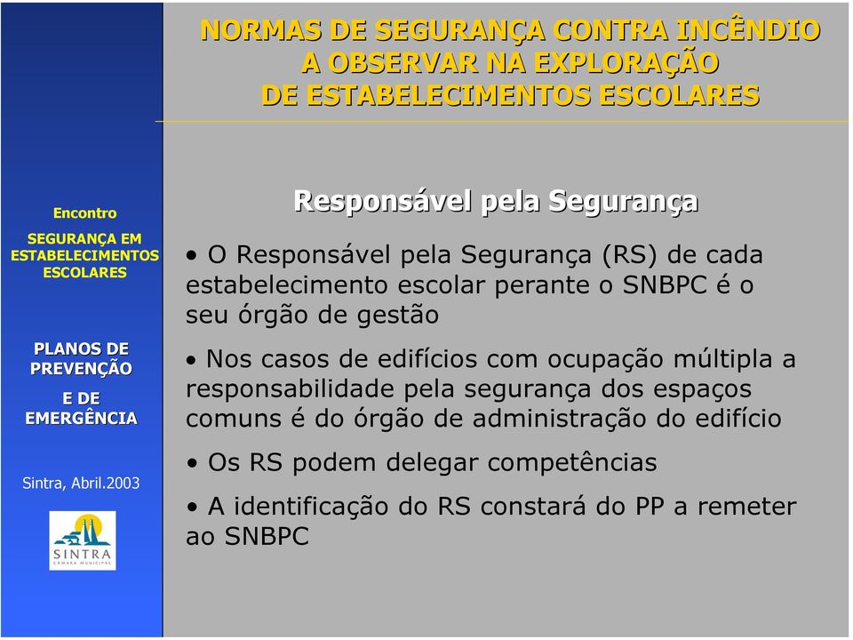 múltipla a responsabilidade pela segurança dos espaços comuns é do órgão de administração