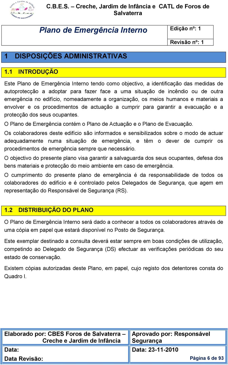 organização, os meios humanos e materiais a envolver e os procedimentos de actuação a cumprir para garantir a evacuação e a protecção dos seus ocupantes.