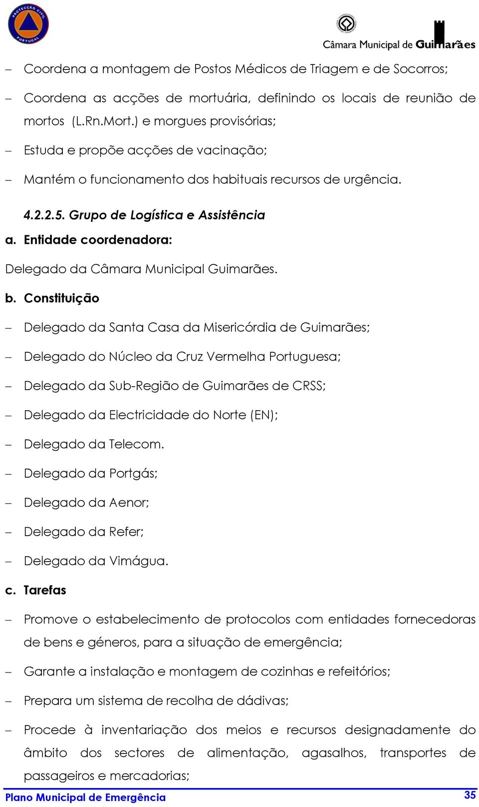 Entida coornadora: Delegado da Câmara Municipal Guimarães. b.