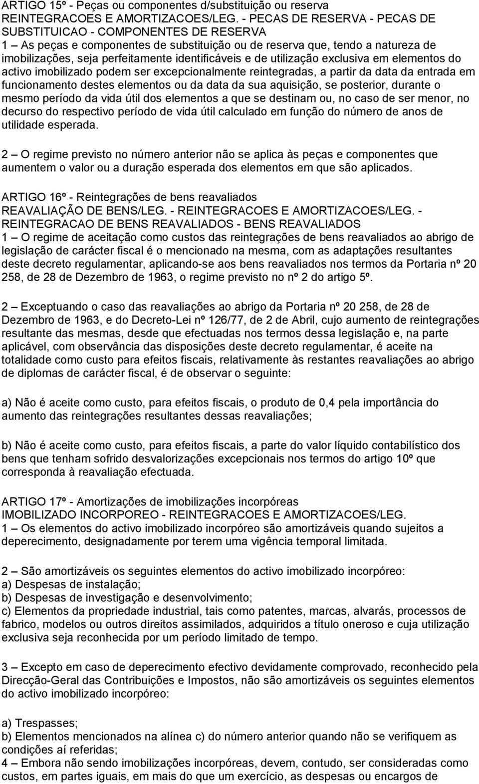 de utilização exclusiva em elementos do activo imobilizado podem ser excepcionalmente reintegradas, a partir da data da entrada em funcionamento destes elementos ou da data da sua aquisição, se