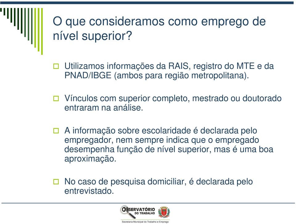 Vínculos com superior completo, mestrado ou doutorado entraram na análise.