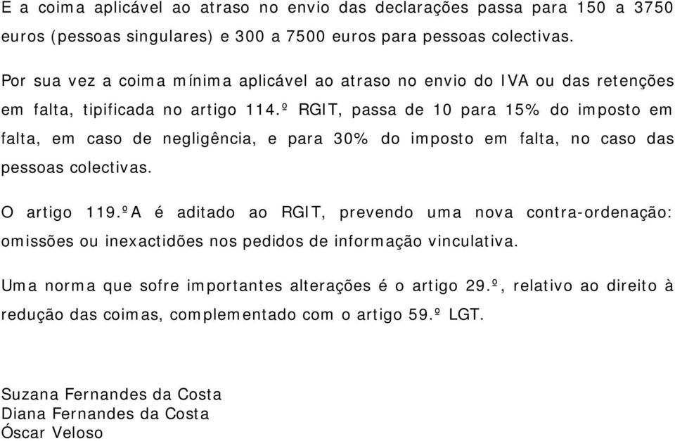 º RGIT, passa de 10 para 15% do imposto em falta, em caso de negligência, e para 30% do imposto em falta, no caso das pessoas colectivas. O artigo 119.