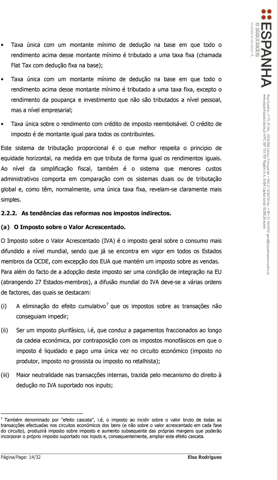 pessoal, mas a nível empresarial; Taxa única sobre o rendimento com crédito de imposto reembolsável. O crédito de imposto é de montante igual para todos os contribuintes.