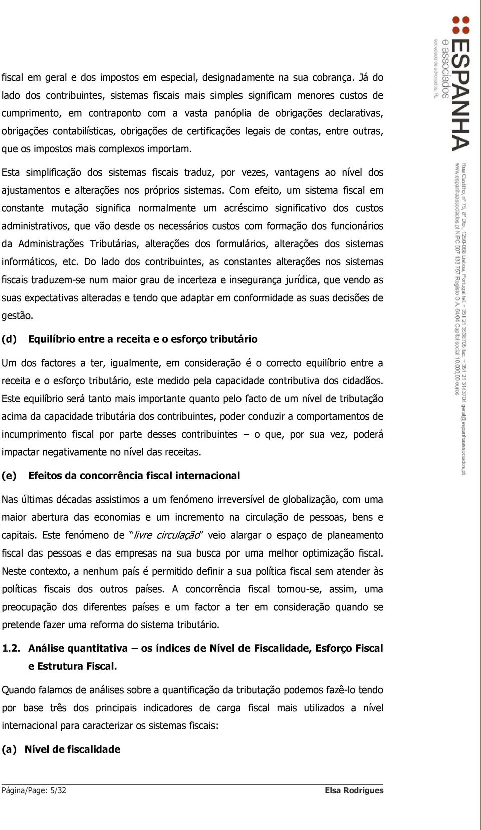 obrigações de certificações legais de contas, entre outras, que os impostos mais complexos importam.