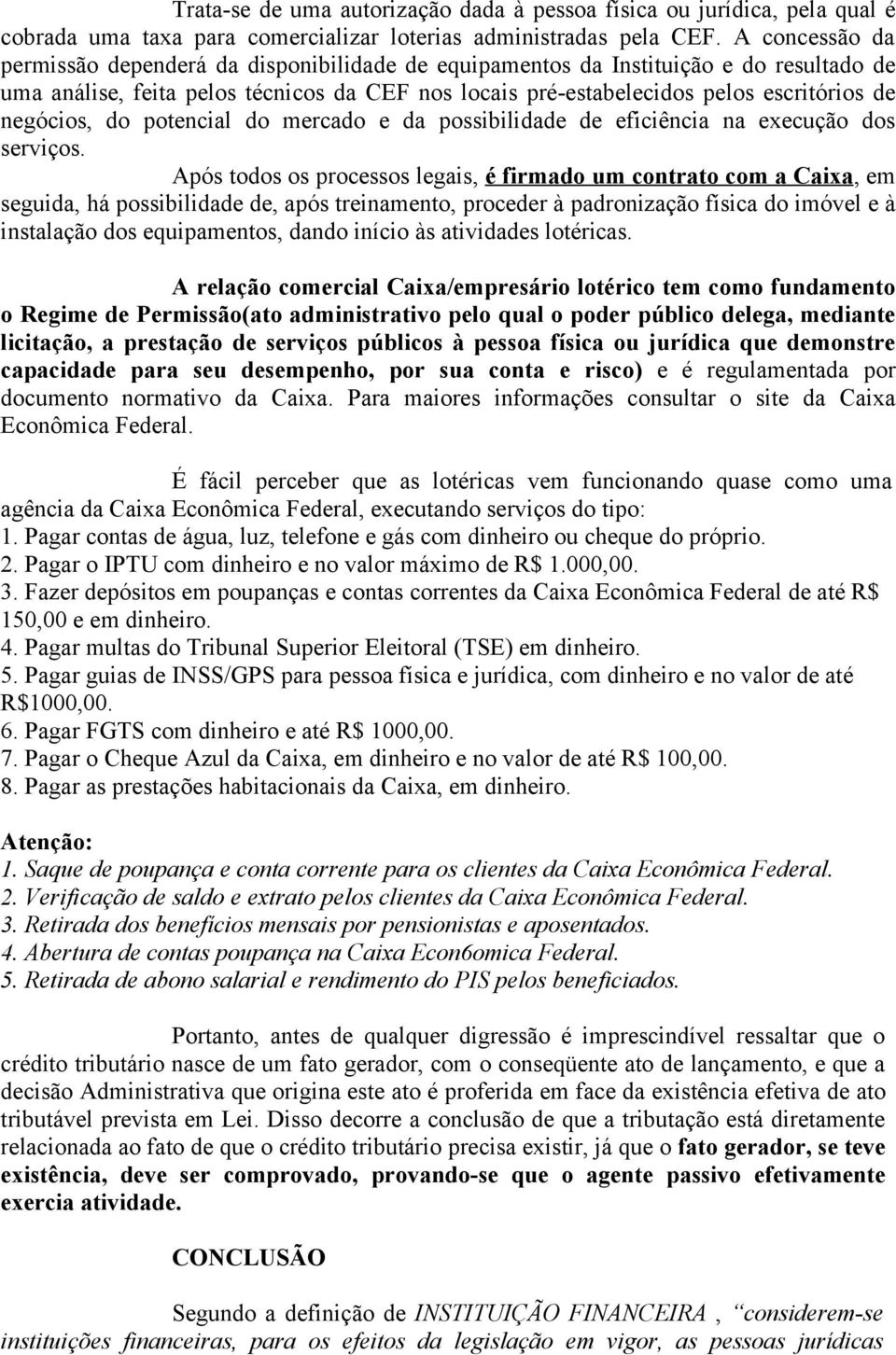 negócios, do potencial do mercado e da possibilidade de eficiência na execução dos serviços.