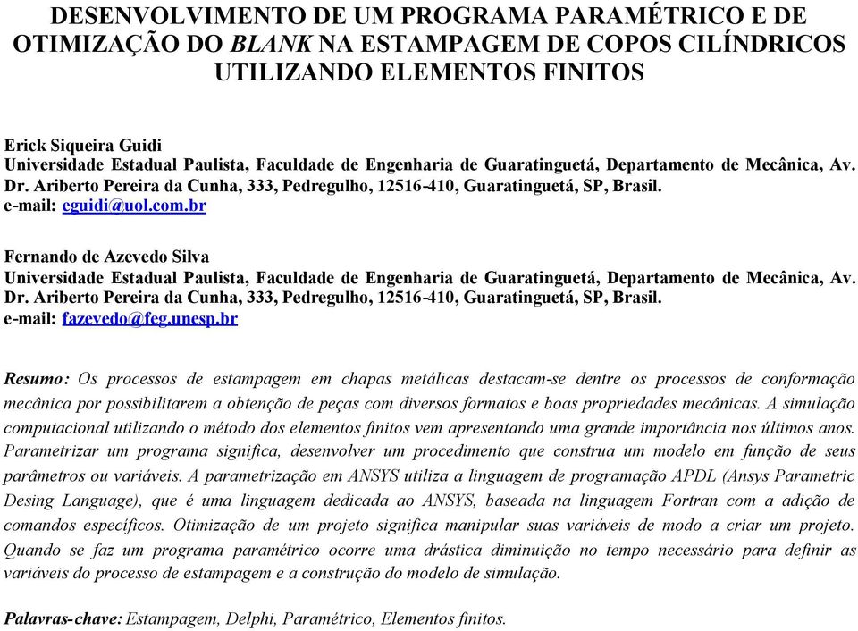 br Fernando de Azevedo Silva Universidade Estadual Paulista, Faculdade de Engenharia de Guaratinguetá, Departamento de Mecânica, Av. Dr.