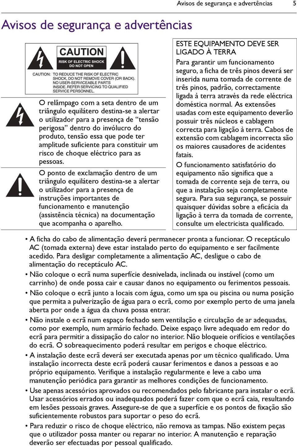 O ponto de exclamação dentro de um triângulo equilátero destina-se a alertar o utilizador para a presença de instruções importantes de funcionamento e manutenção (assistência técnica) na documentação