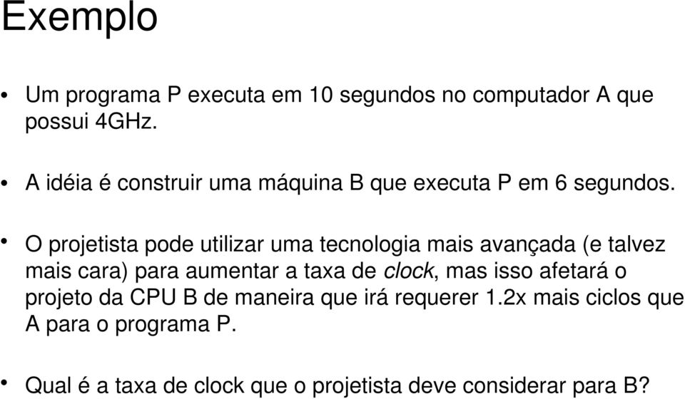 O projetista pode utilizar uma tecnologia mais avançada (e talvez mais cara) para aumentar a taxa de