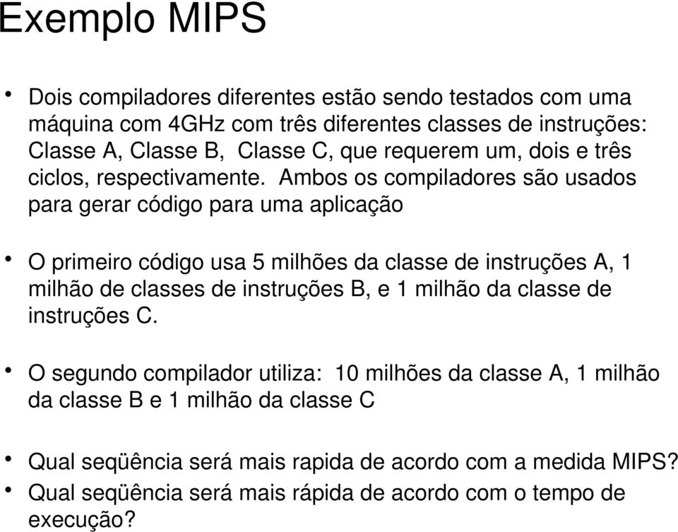 Ambos os compiladores são usados para gerar código para uma aplicação O primeiro código usa 5 milhões da classe de instruções A, 1 milhão de classes de