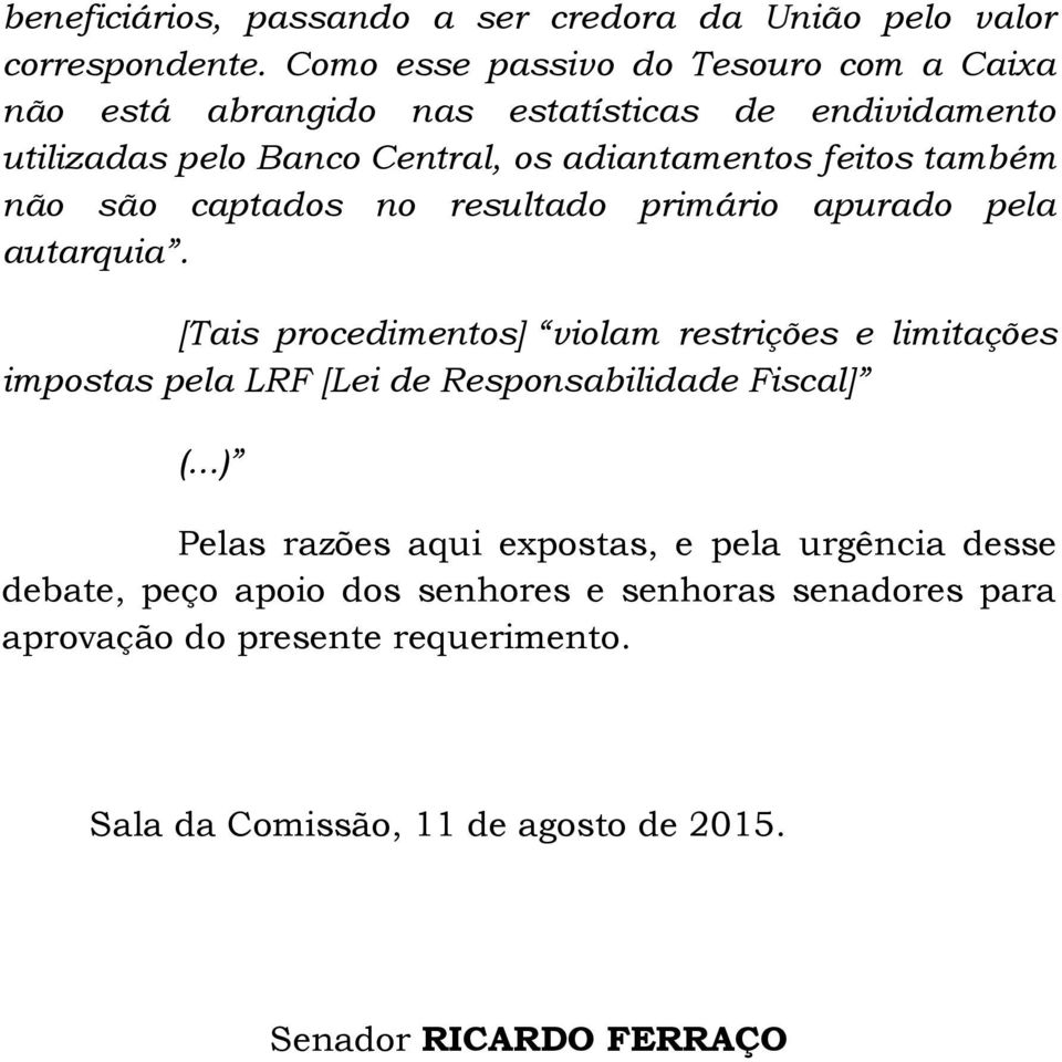 também não são captados no resultado primário apurado pela autarquia.