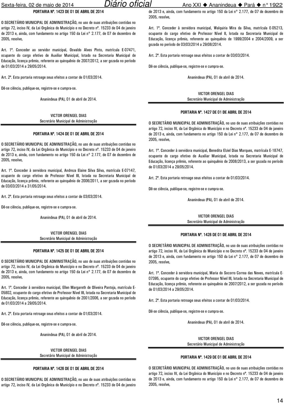 quinquênio de 2007/2012, a ser gozada no período de 01/03/2014 a 29/05/2014. de 2013 e, ainda, com fundamento no artigo 150 da Lei n 2.177, de 07 de dezembro de Art. 1º.