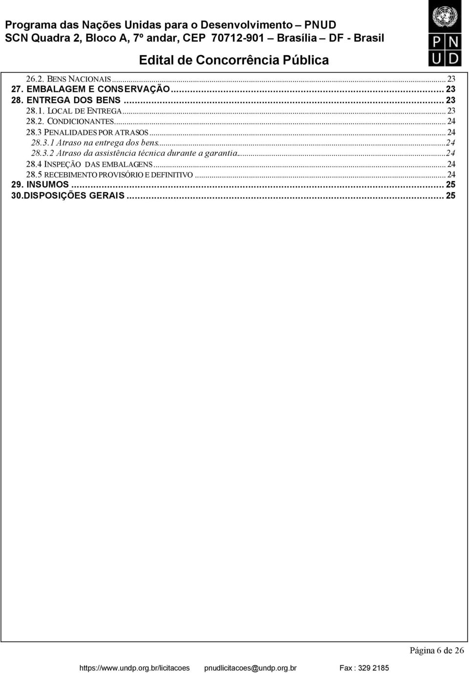 ..24 28.3.2 Atraso da assistência técnica durante a garantia...24 28.4 INSPEÇÃO DAS EMBALAGENS... 24 28.