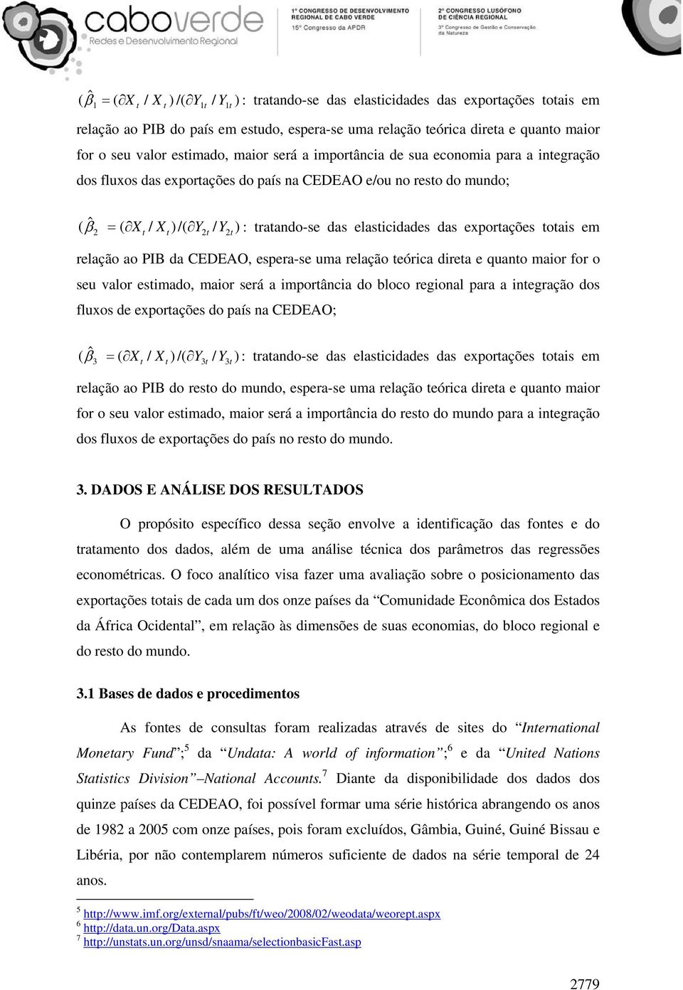 das elasticidades das exportações totais em relação ao PIB da CEDEAO, espera-se uma relação teórica direta e quanto maior for o seu valor estimado, maior será a importância do bloco regional para a